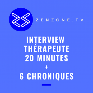 Image interview plus 6 chroniques thérapeute sur ZenZone TV